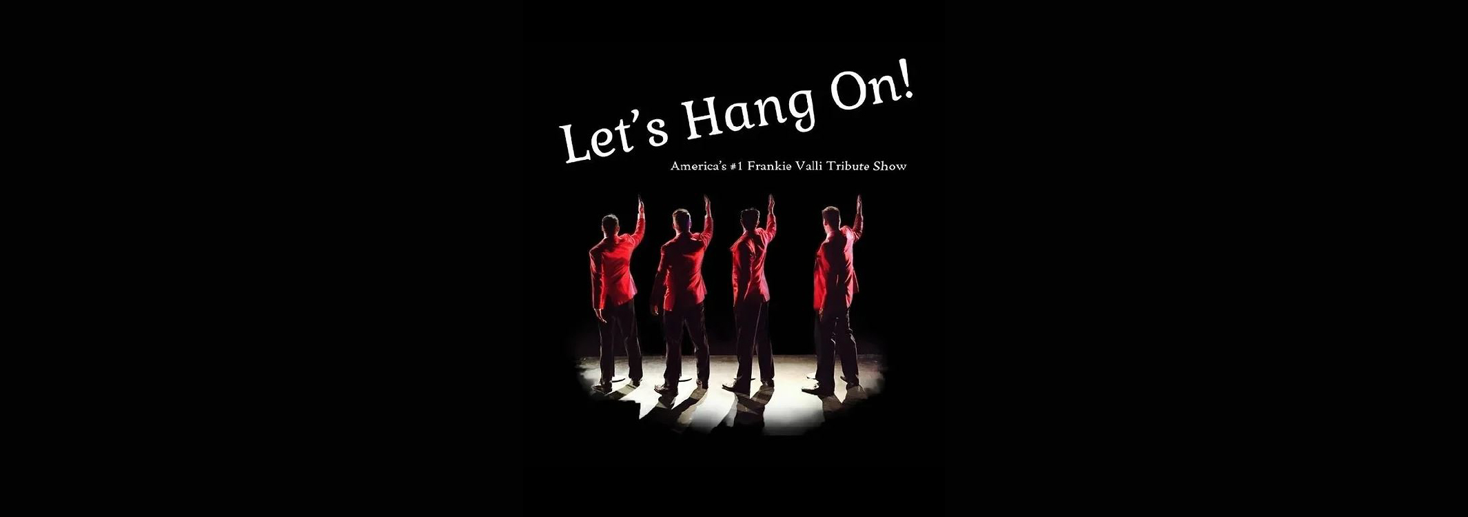 Let’s Hang On: Frankie Valli and The Four Seasons Tribute