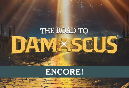 The Road to Damascus: A Musical Journey Through the Book of Acts – Encore